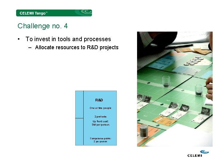 Challenge no. 4 • To invest in tools and processes – Allocate resources to