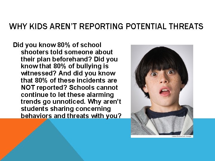 WHY KIDS AREN’T REPORTING POTENTIAL THREATS Did you know 80% of school shooters told