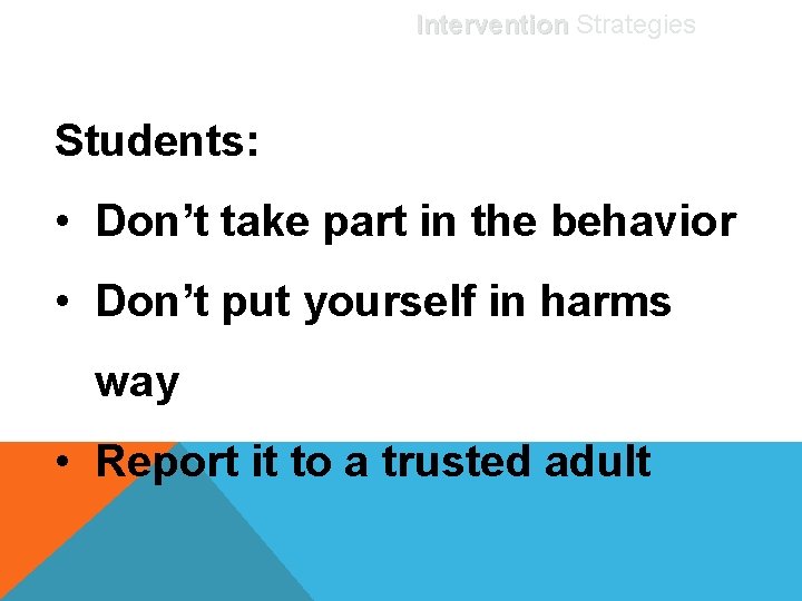 Intervention Strategies Students: • Don’t take part in the behavior • Don’t put yourself