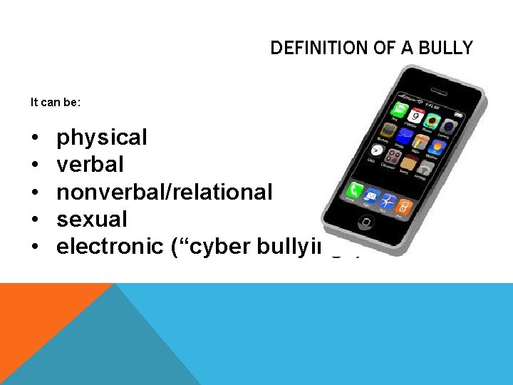 DEFINITION OF A BULLY It can be: • • • physical verbal nonverbal/relational sexual