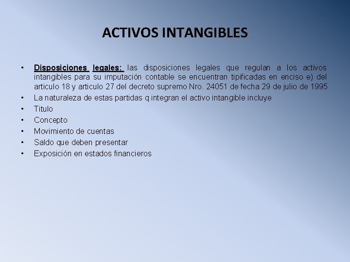 ACTIVOS INTANGIBLES • • Disposiciones legales: las disposiciones legales que regulan a los activos