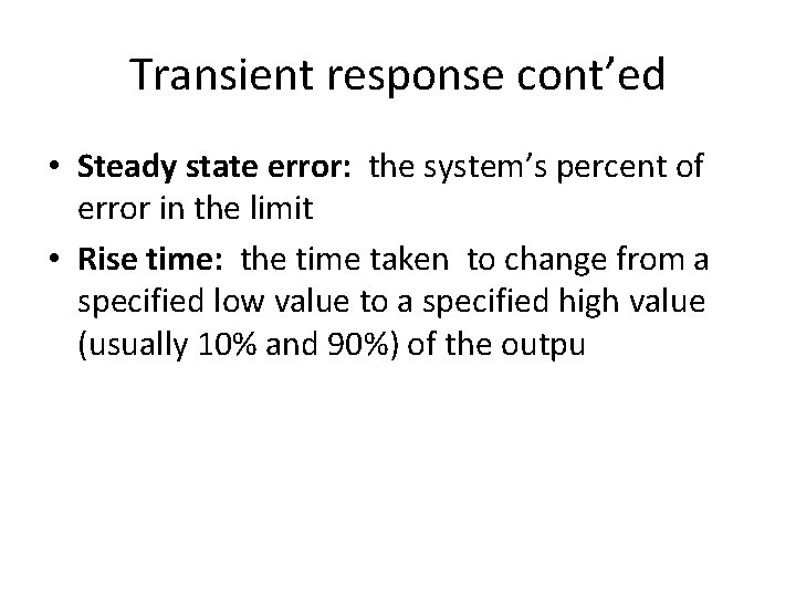 Transient response cont’ed • Steady state error: the system’s percent of error in the