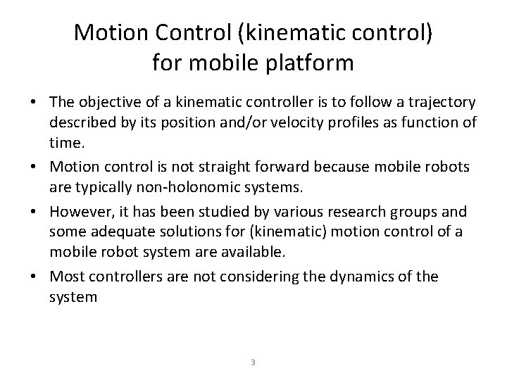 Motion Control (kinematic control) for mobile platform • The objective of a kinematic controller