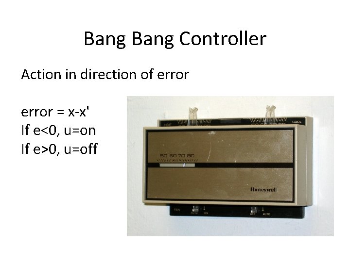 Bang Controller Action in direction of error = x-x' If e<0, u=on If e>0,
