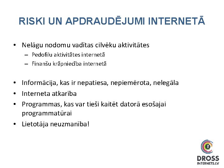 RISKI UN APDRAUDĒJUMI INTERNETĀ • Nelāgu nodomu vadītas cilvēku aktivitātes – Pedofilu aktivitātes internetā