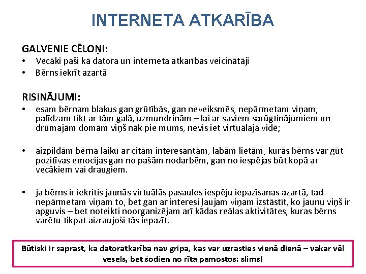 INTERNETA ATKARĪBA GALVENIE CĒLOŅI: • • Vecāki paši kā datora un interneta atkarības veicinātāji