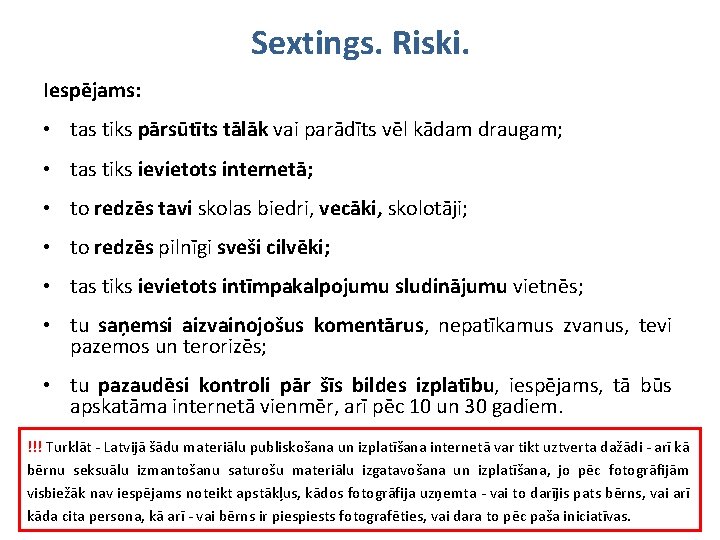 Sextings. Riski. Iespējams: • tas tiks pārsūtīts tālāk vai parādīts vēl kādam draugam; •