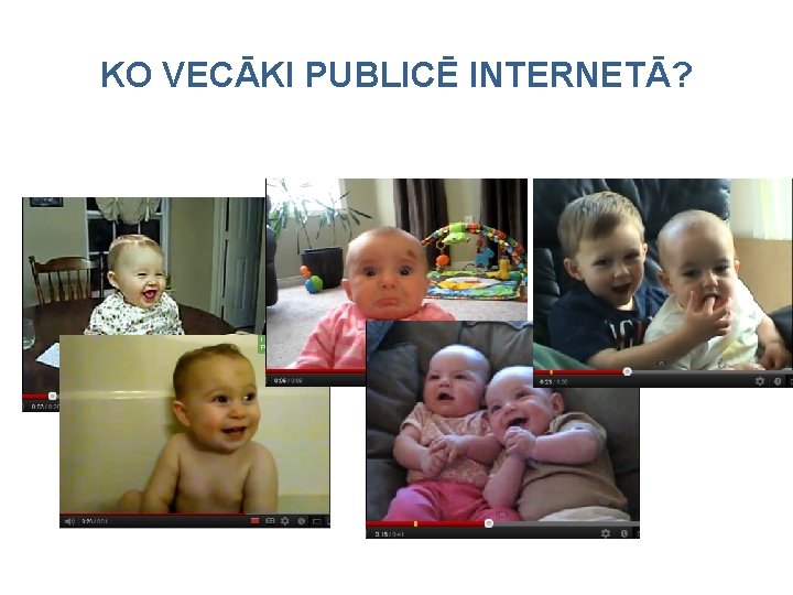 KO VECĀKI PUBLICĒ INTERNETĀ? 