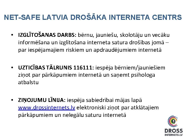 NET-SAFE LATVIA DROŠĀKA INTERNETA CENTRS • IZGLĪTOŠANAS DARBS: bērnu, jauniešu, skolotāju un vecāku informēšana