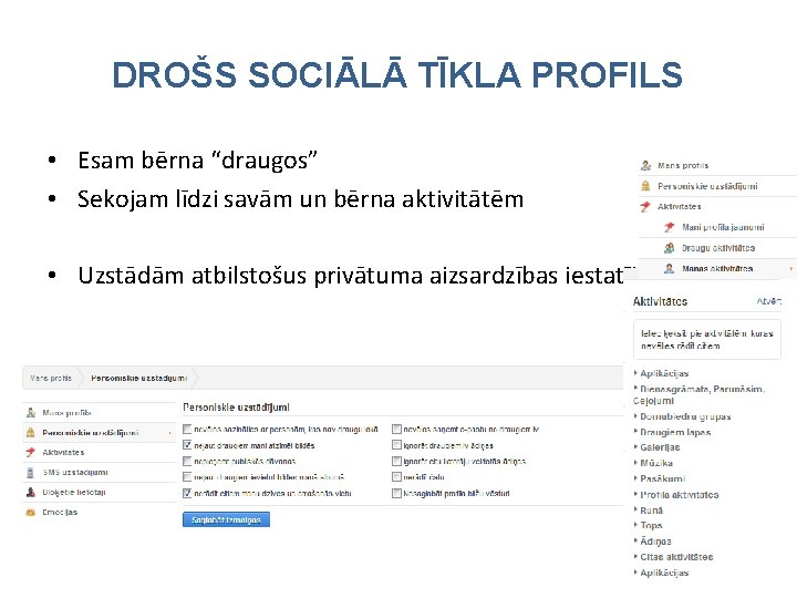 DROŠS SOCIĀLĀ TĪKLA PROFILS • Esam bērna “draugos” • Sekojam līdzi savām un bērna