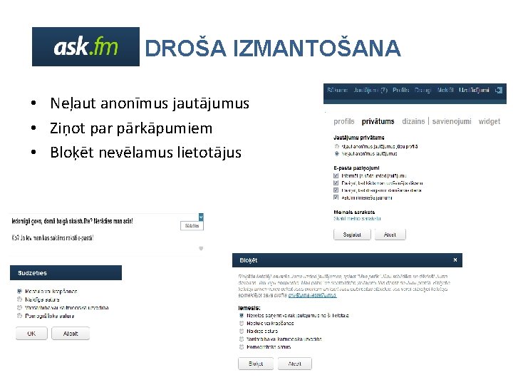 DROŠA IZMANTOŠANA • Neļaut anonīmus jautājumus • Ziņot par pārkāpumiem • Bloķēt nevēlamus lietotājus