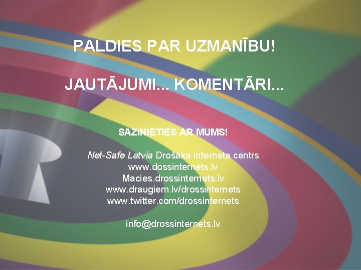 PALDIES PAR UZMANĪBU! JAUTĀJUMI. . . KOMENTĀRI. . . SAZINIETIES AR MUMS! Net-Safe Latvia