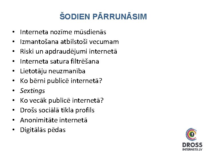 ŠODIEN PĀRRUNĀSIM • • • Interneta nozīme mūsdienās Izmantošana atbilstoši vecumam Riski un apdraudējumi
