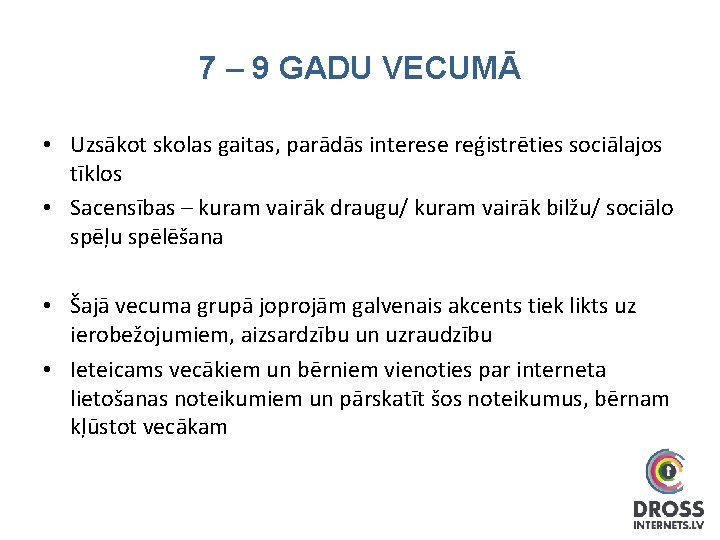 7 – 9 GADU VECUMĀ • Uzsākot skolas gaitas, parādās interese reģistrēties sociālajos tīklos