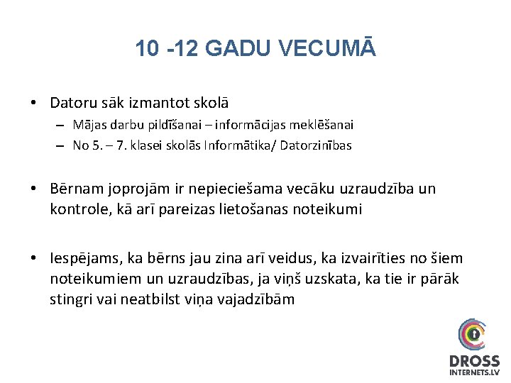 10 -12 GADU VECUMĀ • Datoru sāk izmantot skolā – Mājas darbu pildīšanai –