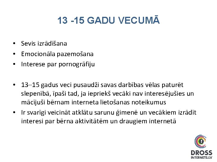 13 -15 GADU VECUMĀ • Sevis izrādīšana • Emocionāla pazemošana • Interese par pornogrāfiju