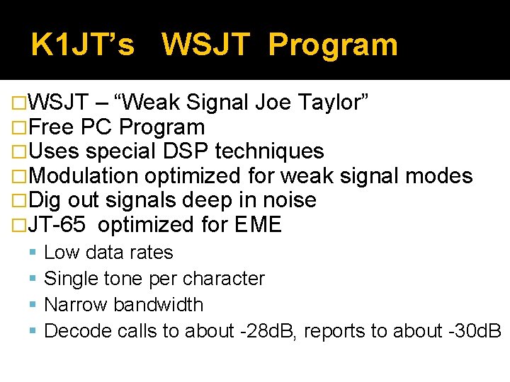 K 1 JT’s WSJT Program �WSJT – “Weak Signal Joe Taylor” �Free PC Program