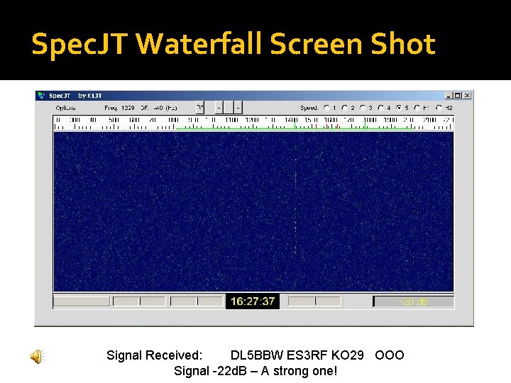 Spec. JT Waterfall Screen Shot Signal Received: DL 5 BBW ES 3 RF KO