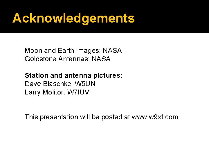 Acknowledgements Moon and Earth Images: NASA Goldstone Antennas: NASA Station and antenna pictures: Dave