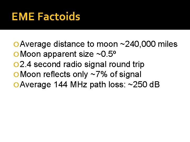 EME Factoids Average distance to moon ~240, 000 miles Moon apparent size ~0. 5º