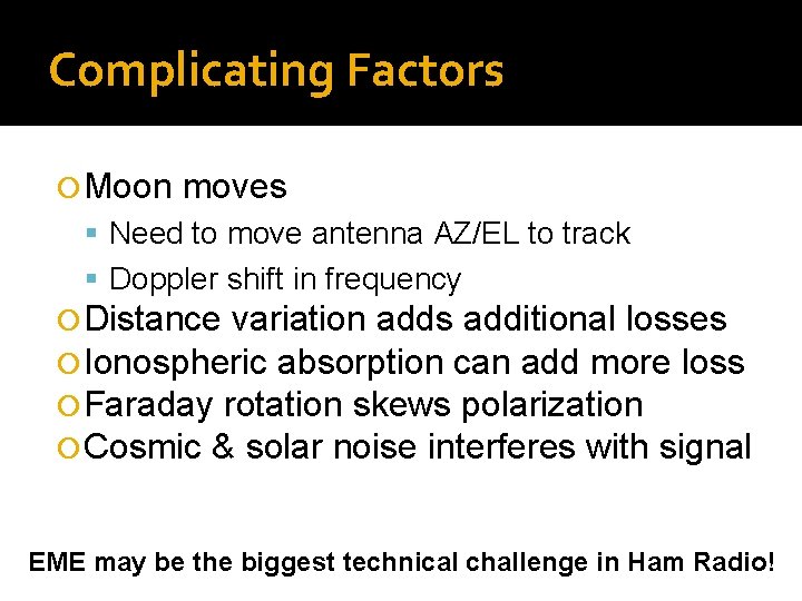 Complicating Factors Moon moves Need to move antenna AZ/EL to track Doppler shift in