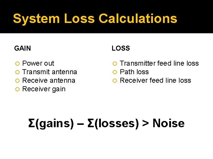 System Loss Calculations GAIN Power out Transmit antenna Receiver gain LOSS Transmitter feed line