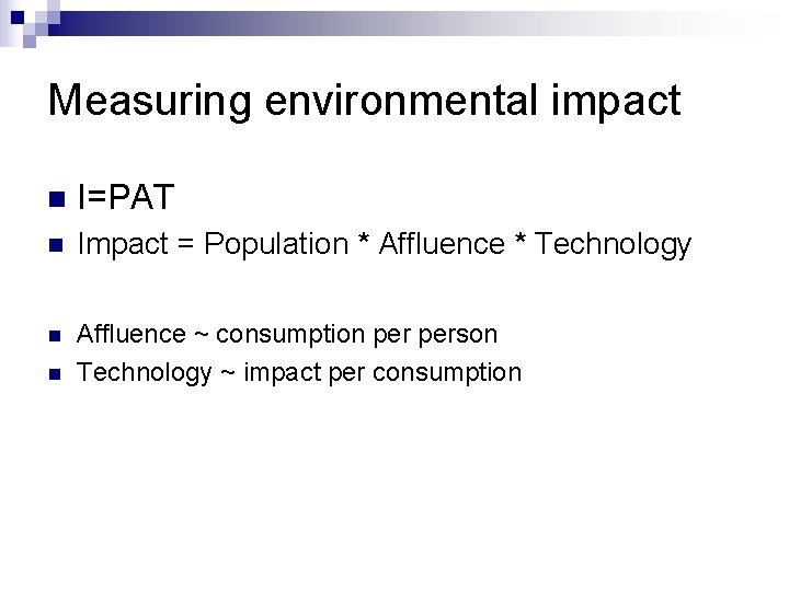 Measuring environmental impact n I=PAT n Impact = Population * Affluence * Technology n