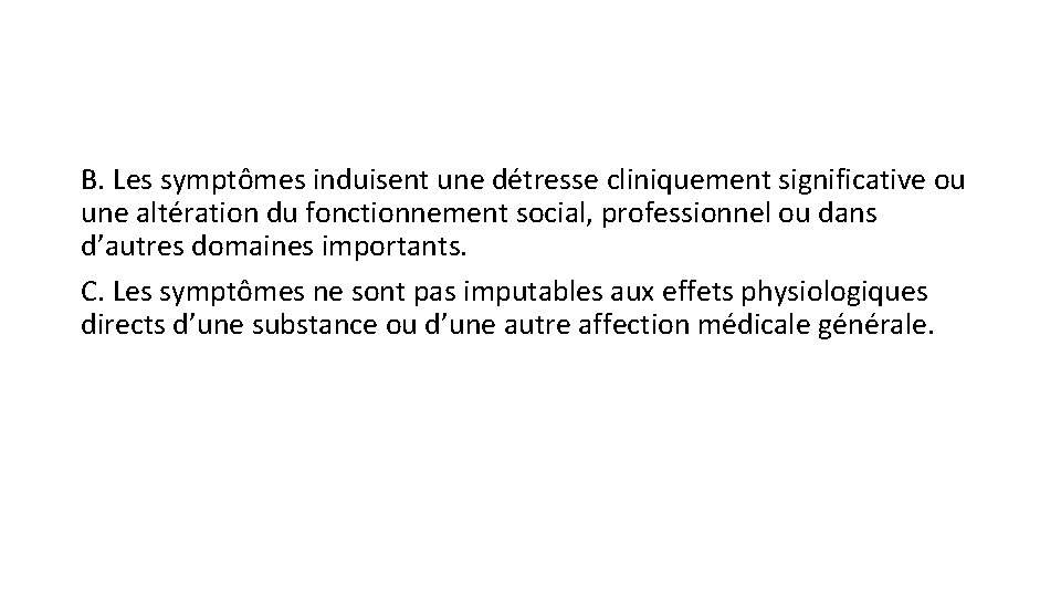 B. Les symptômes induisent une détresse cliniquement significative ou une altération du fonctionnement social,