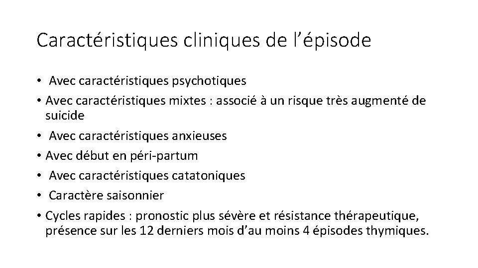 Caractéristiques cliniques de l’épisode • Avec caractéristiques psychotiques • Avec caractéristiques mixtes : associé