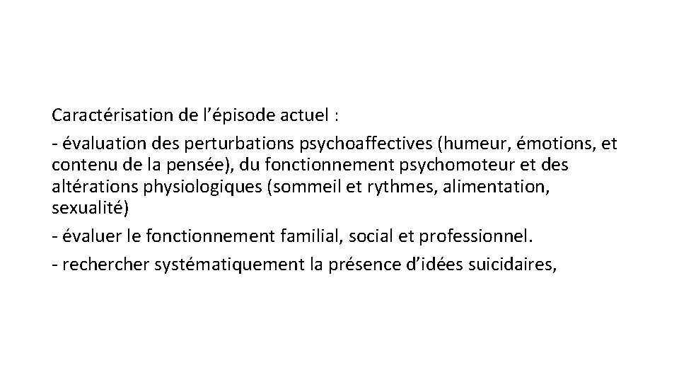 Caractérisation de l’épisode actuel : - évaluation des perturbations psychoaffectives (humeur, émotions, et contenu