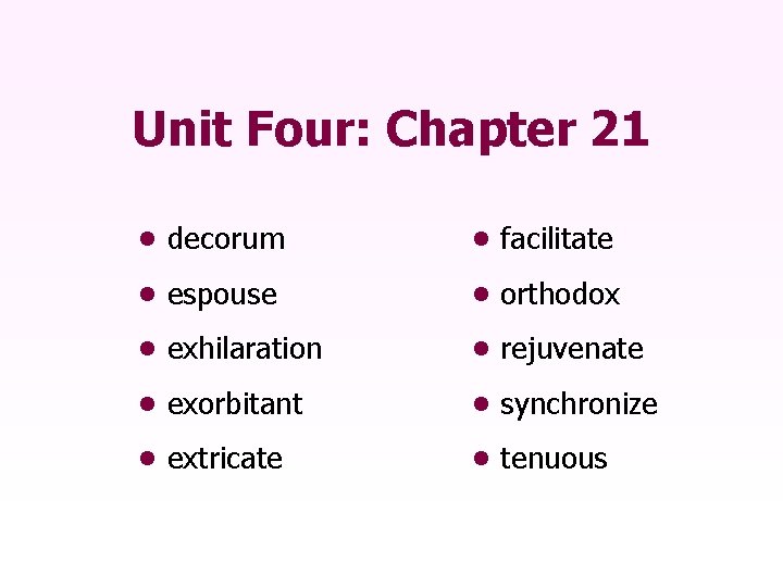 Unit Four: Chapter 21 • decorum • facilitate • espouse • orthodox • exhilaration