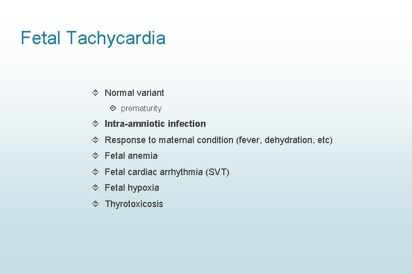 Fetal Tachycardia Normal variant prematurity Intra-amniotic infection Response to maternal condition (fever, dehydration, etc)