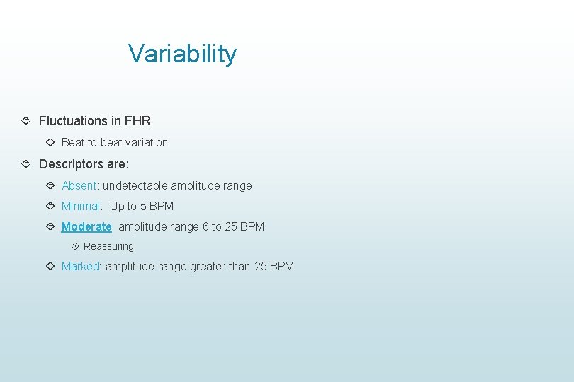 Variability Fluctuations in FHR Beat to beat variation Descriptors are: Absent: undetectable amplitude range