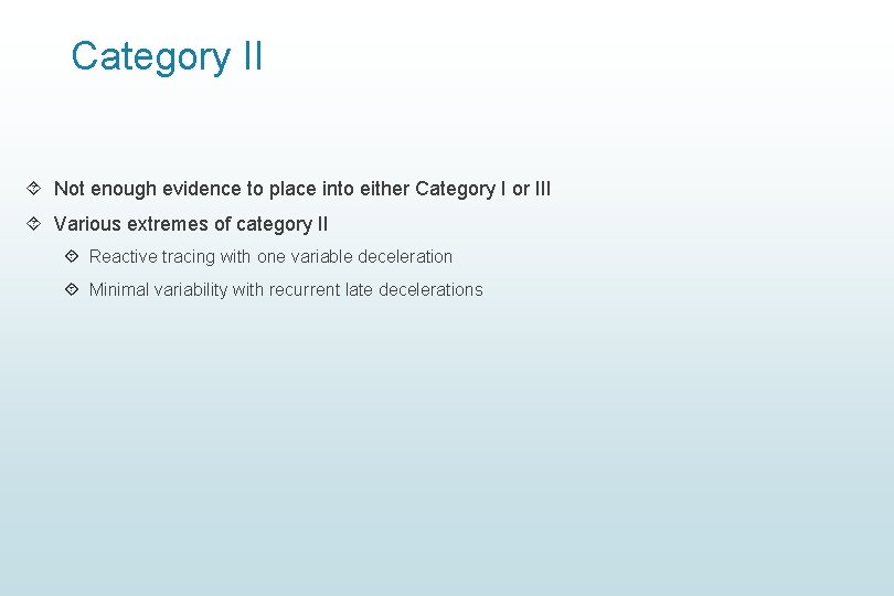 Category II Not enough evidence to place into either Category I or III Various