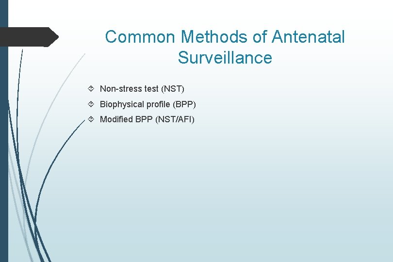 Common Methods of Antenatal Surveillance Non-stress test (NST) Biophysical profile (BPP) Modified BPP (NST/AFI) Common Methods of Antenatal Surveillance Non-stress test (NST) Biophysical profile (BPP) Modified BPP (NST/AFI)