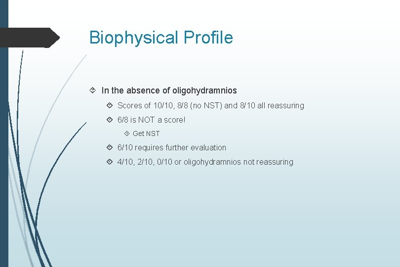 Biophysical Profile In the absence of oligohydramnios Scores of 10/10, 8/8 (no NST) and