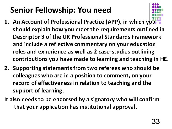 Senior Fellowship: You need 1. An Account of Professional Practice (APP), in which you