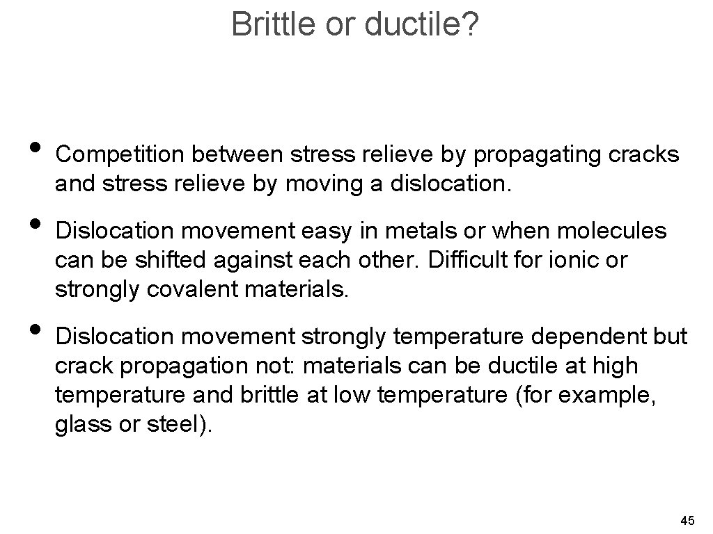 Brittle or ductile? • Competition between stress relieve by propagating cracks and stress relieve
