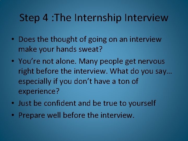Step 4 : The Internship Interview • Does the thought of going on an