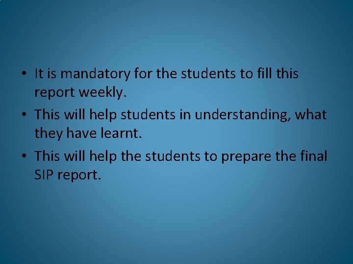  • It is mandatory for the students to fill this report weekly. •