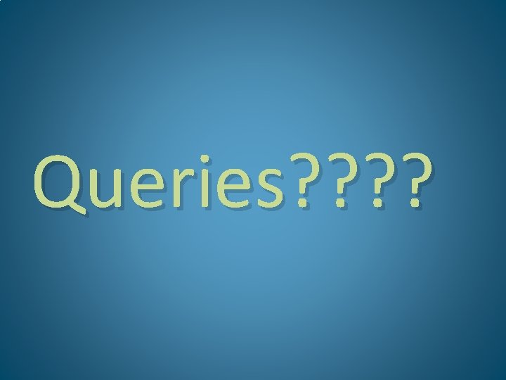 Queries? ? 