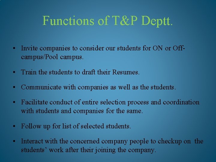 Functions of T&P Deptt. • Invite companies to consider our students for ON or