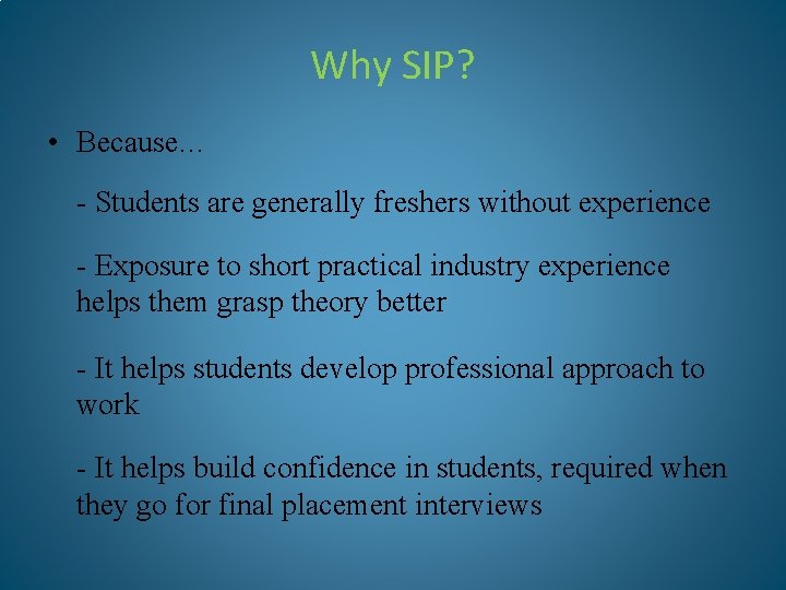 Why SIP? • Because… - Students are generally freshers without experience - Exposure to