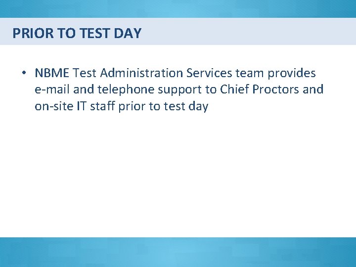 PRIOR TO TEST DAY • NBME Test Administration Services team provides e-mail and telephone