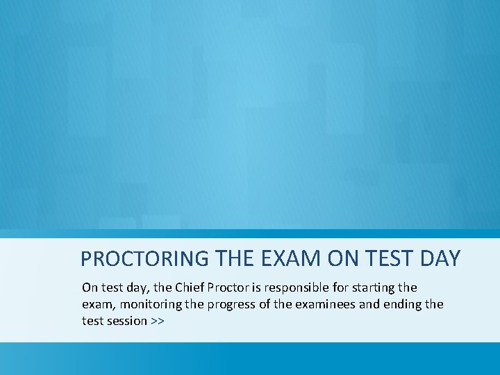 PROCTORING THE EXAM ON TEST DAY On test day, the Chief Proctor is responsible