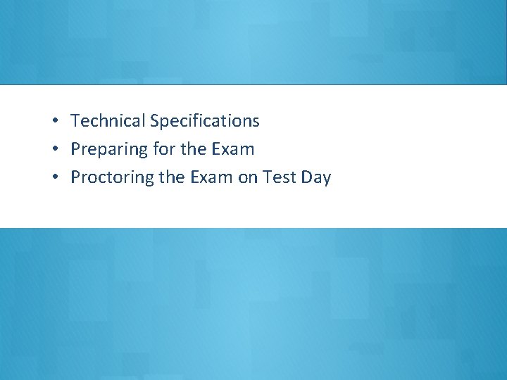  • Technical Specifications • Preparing for the Exam • Proctoring the Exam on