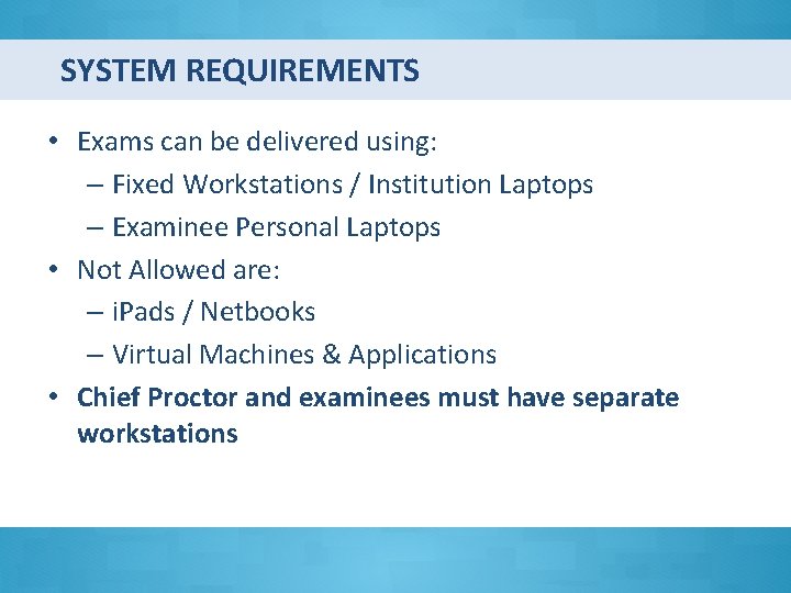 SYSTEM REQUIREMENTS • Exams can be delivered using: – Fixed Workstations / Institution Laptops