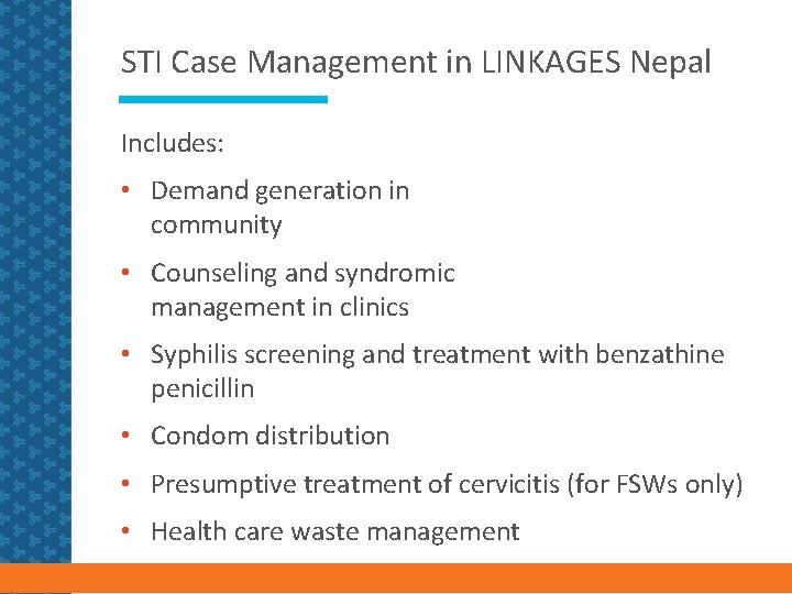 STI Case Management in LINKAGES Nepal Includes: • Demand generation in community • Counseling