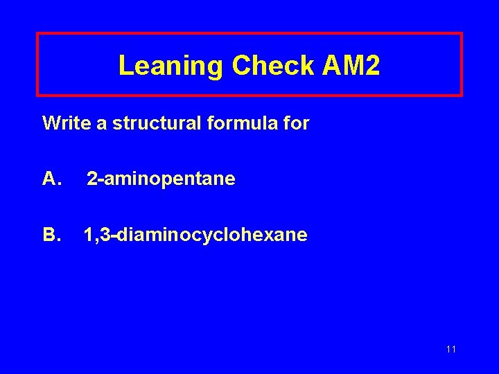 Leaning Check AM 2 Write a structural formula for A. 2 -aminopentane B. 1,