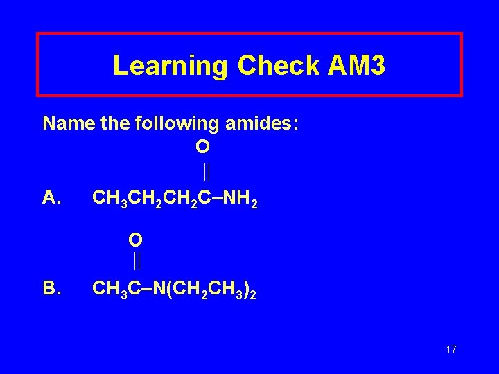 Learning Check AM 3 Name the following amides: O A. CH 3 CH 2